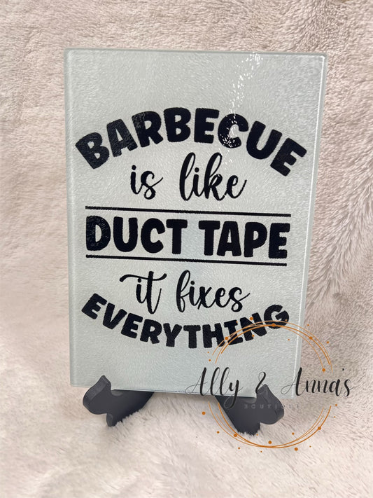 BBQ is like duct tape- glass cutting board